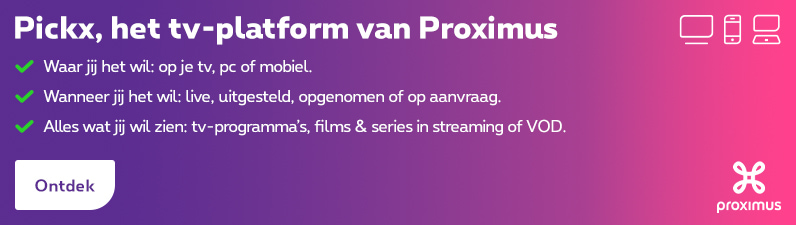 Proximus Pickx - Voor de ultieme tv-ervaring | Proximus